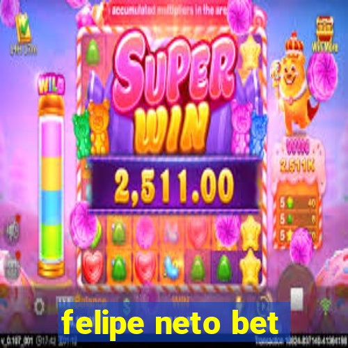 felipe neto bet